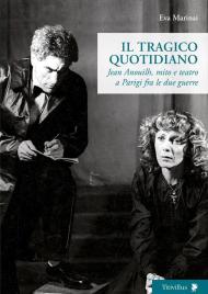 Il tragico quotidiano. Jean Anouilh, mito e teatro a Parigi fra le due guerre