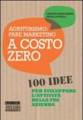 Agriturismo. Fare marketing a costo zero. 100 idee per sviluppare l'attività della tua azienda