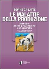 Bovine di latte. Le malattie della produzione. Manuale per la prevenzione e il controllo