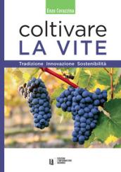 Coltivare la vite. Tradizione, innovazione, sostenibilità