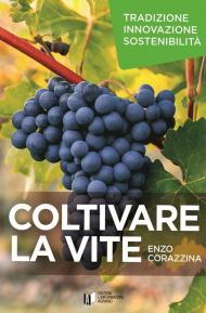 Coltivare la vite. Tradizione, innovazione, sostenibilità. Con DVD video