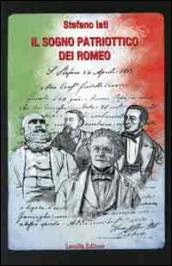 Il sogno patriottico dei Romeo. Domenico, Giovanni Andrea, Stefano e Pietro Aristeo Romeo (la lotta, l'esilio, il privato)