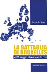 La battaglia di Bruxelles. 2011 viaggio al centro della crisi