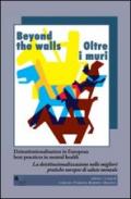 Beyond the walls-Oltre i muri. Deinstitutionalisation in european best practices in mental health. Ediz. italiana e inglese
