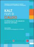 Kalt non è caldo. Annäherung an die deutsche Sprache un Kultur. Didaktische Handreichungen für Deutsch als Zweitsprache im italienischen Kindergarten. Ediz. bilingue