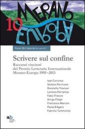 Scrivere sul confine. Racconti vincitori del premio letterario internazionale Merano-Europa (1995-2013)