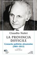 Claudio Nolet. La provincia difficile. Cronache politiche altoatesine (2001-2012)