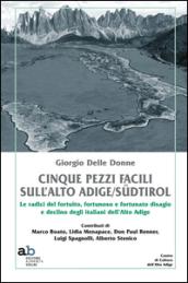 Cinque pezzi facili sull'Alto Adige/Sudtirol. Le radici del fortuito, fortunoso e fortunato disagio e declino degli italiani dell'Alto Adige