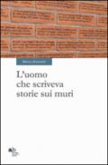 L'uomo che scriveva storie sui muri