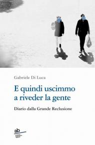 E quindi uscimmo a riveder la gente. Diario dalla grande reclusione