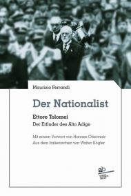 Der Nationalist. Ettore Tolomei. Der Erfinder des Alto Adige