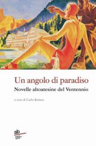 Un ngolo di paradiso. Novelle altoatesine del Ventennio