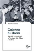 Colonne di storia. Giornali e giornalisti in Trentino, Alto Adige e Südtirol