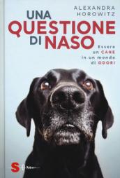 Una questione di naso. Essere un cane in un mondo di odori