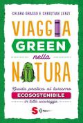 Viaggia green nella natura. Guida pratica al turismo ecosostenibile in tutta sicurezza