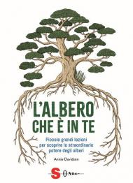 L' albero che è in te. Piccole grandi lezioni per scoprire lo straordinario potere degli alberi