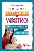 Lo svezzamento è vostro! Manuale pratico di autosvezzamento