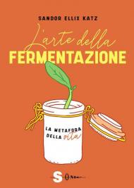 L' arte della fermentazione. La metafora della vita