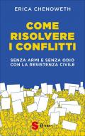 Come risolvere i conflitti. Senza armi e senza odio con la resistenza civile