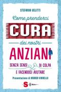 Come prenderci cura dei nostri anziani. Senza sensi di colpa e facendoci aiutare