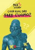 Cosa vuol dire fare l'uomo?