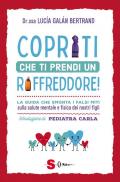 Copriti che ti prendi un raffreddore! La guida che smonta i falsi miti sulla salute mentale e fisica dei nostri figli