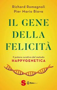 Il gene della felicità. Il potere curativo del metodo Happygenetica