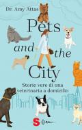 Pets and the city. Storie vere di una veterinaria a domicilio