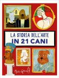 La storia dell'arte in 21 cani. Ediz. a colori