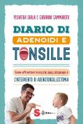 Diario di adenoidi e tonsille. Come affrontare la visita dall'otorino e l’intervento di adenotonsillectomia