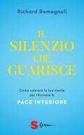 Il silenzio che guarisce. Come calmare la tua mente per ritrovare la pace interiore