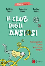 Il club degli ansiosi. Come gestire l'ansia per vivere meglio