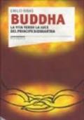 Buddha. La vita verso la luce del principe Siddhartha