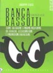 Banca Bassotti. Come difendere i propri risparmi da banche, assicuratori e promotori finanziari