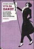 Vita da dandy. Gli antisnob nella società, nella storia, nella letteratura