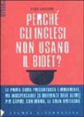 Perché gli inglesi non usano il bidet? La prima guida presuntuosa e irriverente, ma indispensabile (a differenza delle altre) per capire, con ironia, la Gran Bretagn