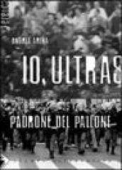 Io, ultras padrone del pallone