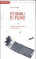 Segnali di fumo. Scienza, conoscenza, incoscienza. Vademecum per fumatori e non