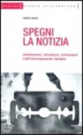 Spegni la notizia. Distrazioni, rimozioni, omissioni nell'informazione italiana