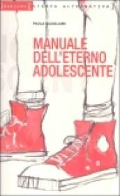 Manuale dell'eterno adolescente