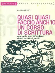 Quasi quasi faccio anch'io un corso di scrittura. Manuale per difendersi dagli scrittori inutili