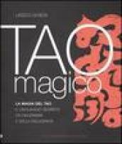 Tao magico. La magia del Tao. Il linguaggio segreto dei diagrammi e della calligrafia