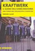 Kraftwerk. Il suono dell'uomo-macchina. Una forma ben organizzata d'anarchia