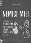 Nemici miei. Consigli utili per difendersi da scrittori, editori e giornalisti inutili