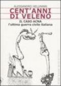 Cent'anni di veleno. Il caso Acna. L'ultima guerra civile italiana