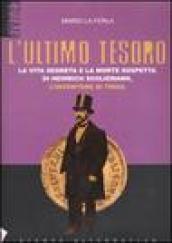 L'ultimo tesoro. La vita segreta e la morte sospetta di Heinrich Schliemann, l'inventore di Troia