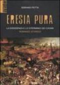 Eresia pura. La dissidenza e lo sterminio dei catari