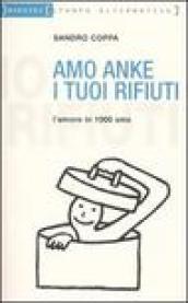 Amo anke i tuoi rifiuti. L'amore in 1000 sms