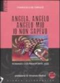 Angela, angelo, angelo mio io non sapevo. Romanzo con pianoforte jazz. Con CD Audio