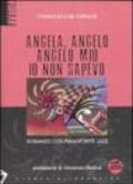 Angela, angelo, angelo mio io non sapevo. Romanzo con pianoforte jazz. Con CD Audio